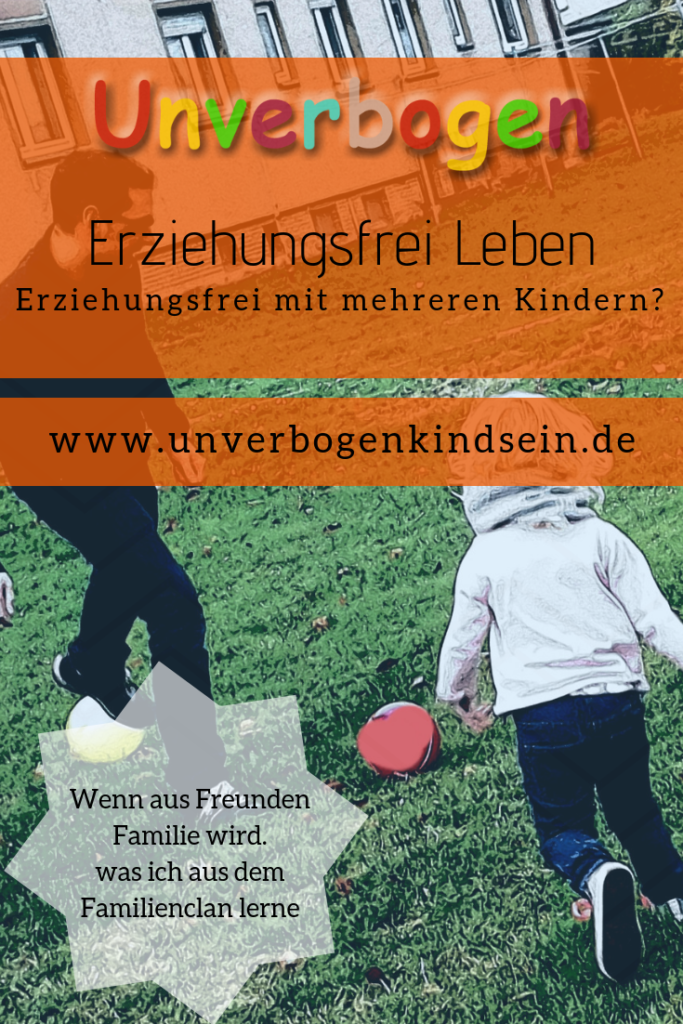 Erziehungsfrei mit mehreren Kindern. Wenn aus Freunden Familie wird