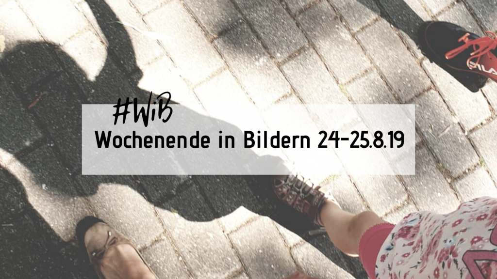 Wochenende in Bildern 08/2019